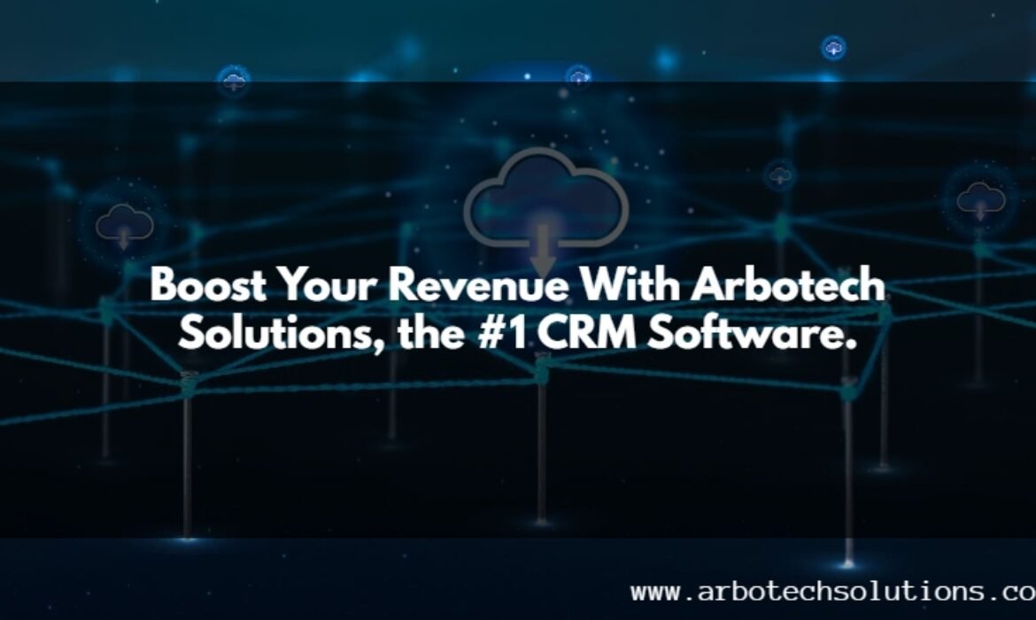 Boost Your Revenue With Arbotech Solutions, the #1 CRM Software.