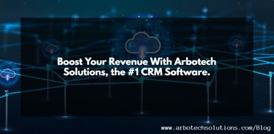 Boost Your Revenue With Arbotech Solutions, the #1 CRM Software.